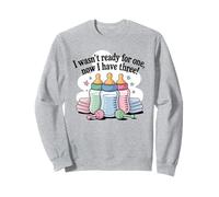 I wasn't ready for one, now I have three funny Triplets mama Sweatshirt