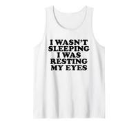 I Wasn't Sleeping I was Resting My Eyes Tank Top