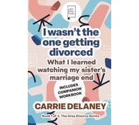 I wasn't the one getting divorced: What I learned watching my sister's marriage end (The Grey Divorce Series)