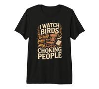 I Watch Birds to Keep from Losing It Bird Watching Birder Premium T-Shirt