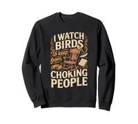 I Watch Birds to Keep From Losing It Bird Watching Birder Sweatshirt