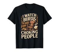 I Watch Birds to Keep from Losing It Bird Watching Birder T-Shirt