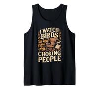 I Watch Birds to Keep from Losing It Bird Watching Birder Tank Top