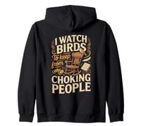 I Watch Birds to Keep From Losing It Bird Watching Birder Zip Hoodie