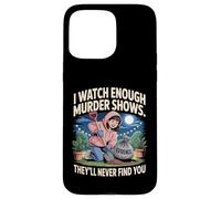 I Watch Enough Murder Shows Tee Funny True Crime Mystery Tee Case for iPhone 15 Pro Max
