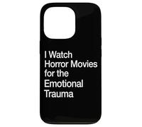 I Watch Horror Movies For The Emotional Trauma Case for iPhone 13 Pro