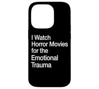 I Watch Horror Movies For The Emotional Trauma Case for iPhone 14 Pro