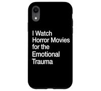 I Watch Horror Movies For The Emotional Trauma Case for iPhone XR