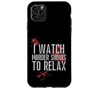 I WATCH MURDER SHOWS TO RELAX - Fun True Crime Lovers Case for iPhone 11 Pro Max