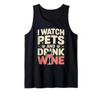 I Watch Pets and Drink Wine Pet Sitter Wine Tank Top