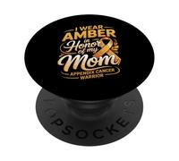 I Wear Amber In Honor Of My Mom Appendix Cancer Warrior PopSockets Adhesive PopGrip