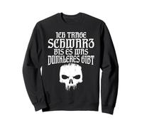 I wear black until there is a darker colour Sweatshirt