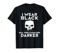 I wear Black Until There is Something Darker T-Shirt