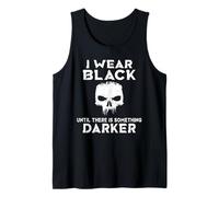 I wear Black Until There is Something Darker Tank Top