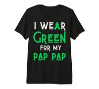 I Wear Green for My Pap Pap Dad Liver Brain Cancer Cerebral Premium T-Shirt