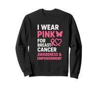 I Wear Pink For Breast Cancer Awareness Empowerment Support Sweatshirt