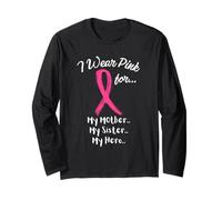 I Wear Pink for My Mother My Sister and Hero Breast Cancer Long Sleeve T-Shirt