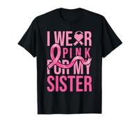 I Wear Pink for My Sister Breast Cancer Awareness T-Shirt