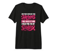 I Wear Pink for My Sister Raised By A Hero Breast Cancer Premium T-Shirt