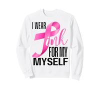 I Wear Pink For Myself Breast Cancer Survivor Warrior Ribbon Sweatshirt