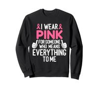 I Wear Pink For Someone Who Means Everything To Me Cancer Sweatshirt