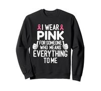 I Wear Pink For Someone Who Means Everything To Me Cancer Sweatshirt
