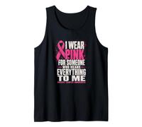I Wear Pink for Someone Who Means Everything to Me Tank Top
