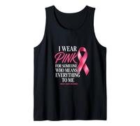 I Wear Pink for Someone Who Means Everything to Me Tank Top