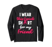 I Wear Pink Shirt My Friend Breast Cancer Fighters Long Sleeve T-Shirt
