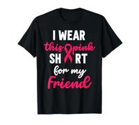 I Wear Pink Shirt My Friend Breast Cancer Fighters T-Shirt
