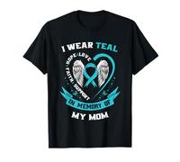 I Wear Teal Love Hope Faith Support in Memory of My Mom T-Shirt