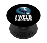 I Weld Where You Swim Underwater Welding Diver PopSockets Adhesive PopGrip