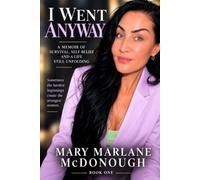 I Went Anyway: A Memoir of Survival, Self-Belief and a Life Still Unfolding (The I Went Anyway Series)