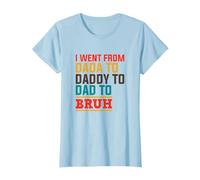 I Went From Dada To Daddy To Dad To Bruh - Father's Day T-Shirt