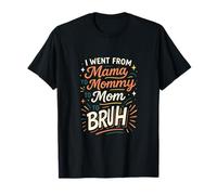 I Went from Mama to Bruh - Funny Motherhood Humor T-Shirt