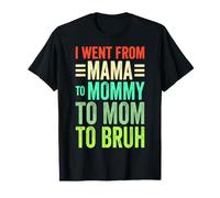 I Went from Mama to Mommy Mom Bruh Funny Joke T-Shirt