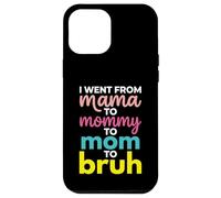 I Went From Mama To Mommy To Mom To Bruh Funny Mother's Day Case for iPhone 12 Pro Max