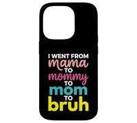 I Went From Mama To Mommy To Mom To Bruh Funny Mother's Day Case for iPhone 14 Pro