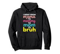 I Went From Mama To Mommy To Mom To Bruh Funny Mother's Day Pullover Hoodie