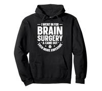 I Went In For Brain Surgery & Came Out Even More Awesome Pullover Hoodie