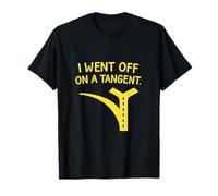 I Went Off On A Tangent Math Engineering Graphic T-Shirt