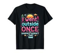 I Went Outside Once, The Graphics Weren't That Good - Gaming T-Shirt