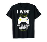 I went Outside Once The Graphics Weren't That Good Gaming T-Shirt