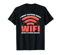 I Went Outside Once WiFi Wasn't Strong Enough Humor T-Shirt