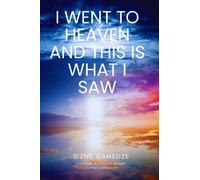 I Went To Heaven And This Is What I Saw: Encounters in Eden