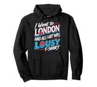 I Went to London and all I Got WasThis Lousy Tshirt Funny Pullover Hoodie