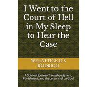 I Went to the Court of Hell in My Sleep to Hear the Case: A Spiritual Journey Through Judgment, Punishment, and the Lessons of the Soul