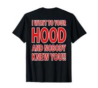 I Went To Your Hood And Nobody Knew You!! (Design On Back) T-Shirt