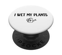 I Wet My Plants Funny Gardener Plant Lover PopSockets Adhesive PopGrip