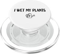I Wet My Plants Funny Gardener Plant Lover PopSockets PopGrip for MagSafe